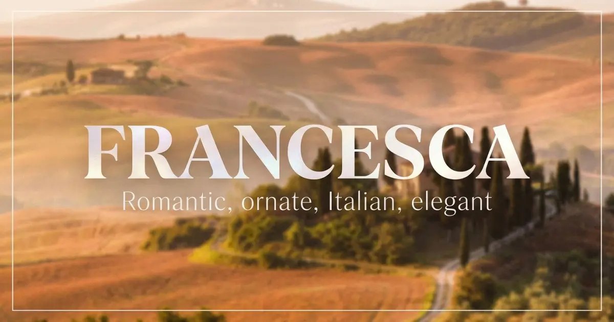 Francesca name vibe: Romantic, ornate, Italian, elegant