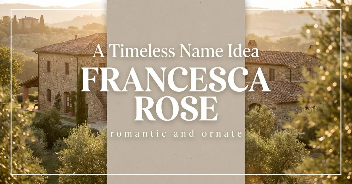 Middle name idea: Francesca Rose - romantic and ornate