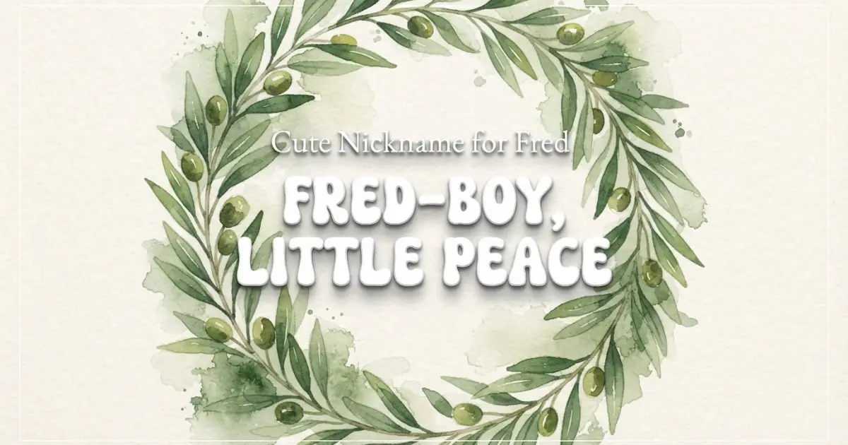 Cute nickname for Fred: Fred-Boy, Little Peace