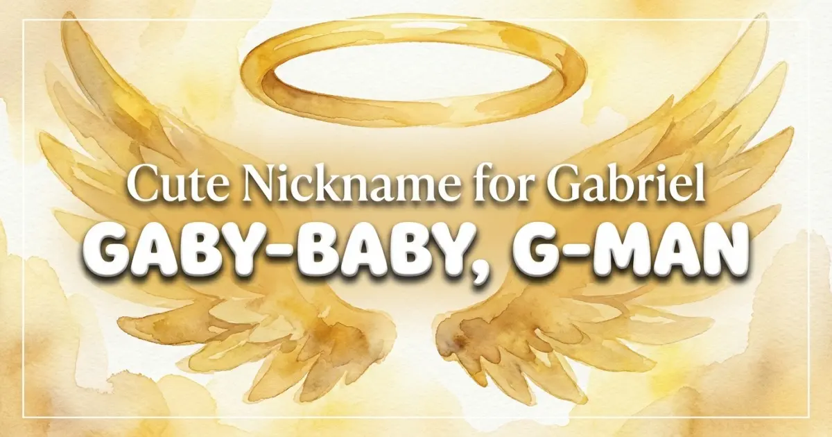 Cute nickname for Gabriel: Gaby-baby, G-man