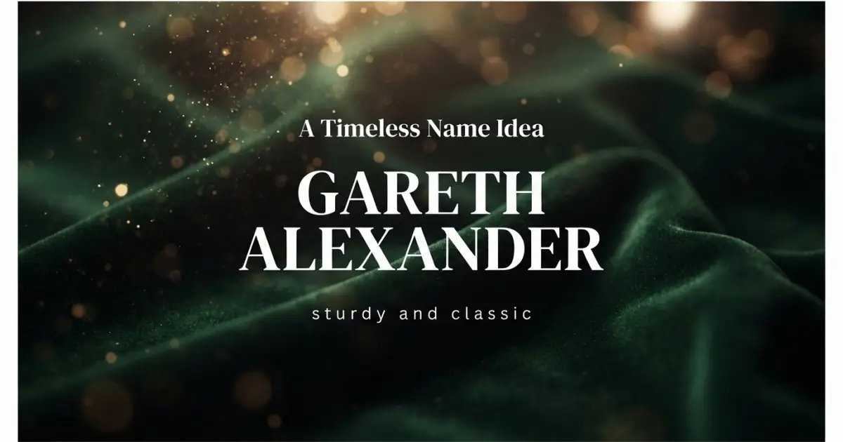 Middle name idea: Gareth Alexander - sturdy and classic