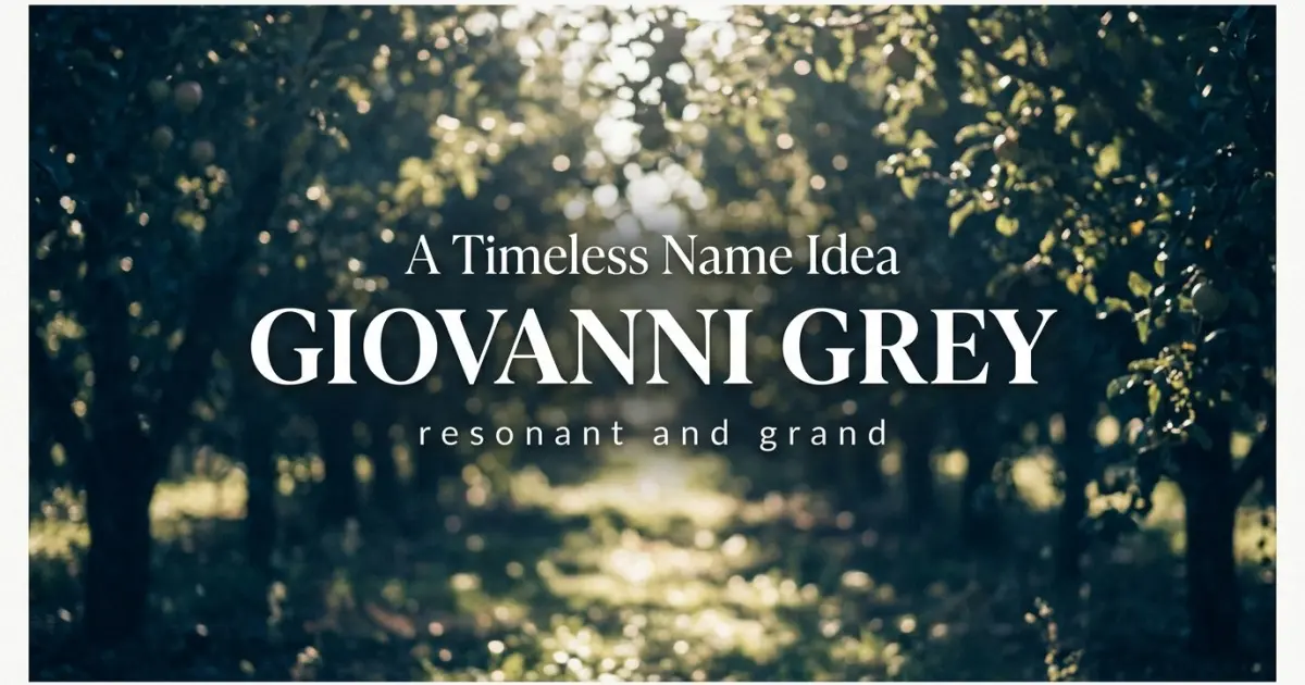 Middle name idea: Giovanni Grey - resonant and grand