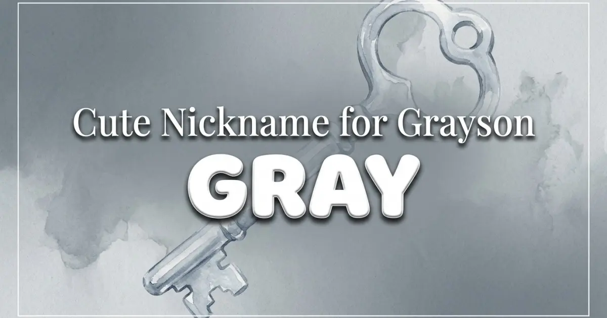 Cute nickname for Grayson: Gray