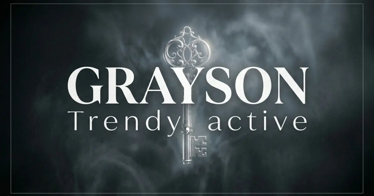 Grayson name vibe: Trendy, active