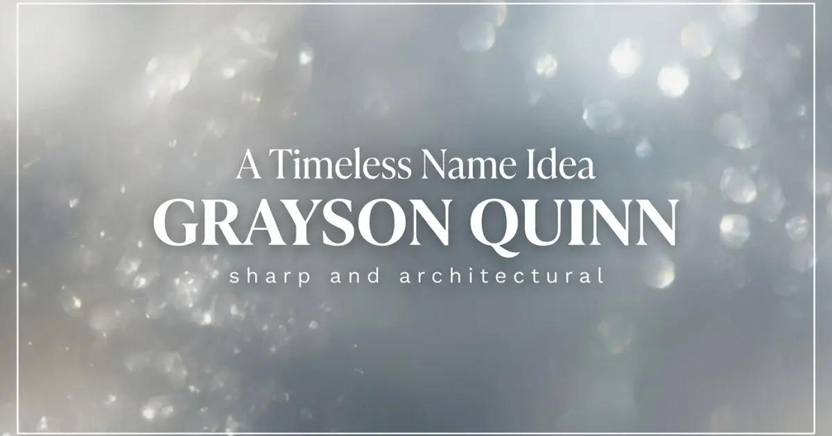 Middle name idea: Grayson Quinn - sharp and architectural