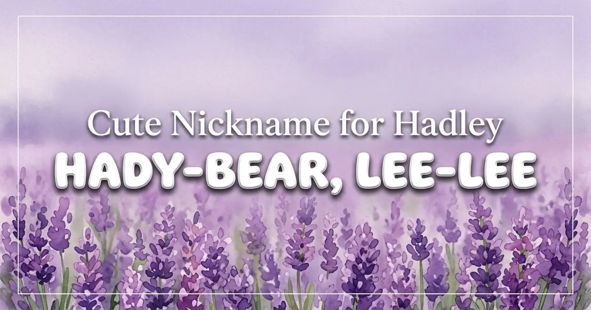 Cute Nickname For Hadley Idea