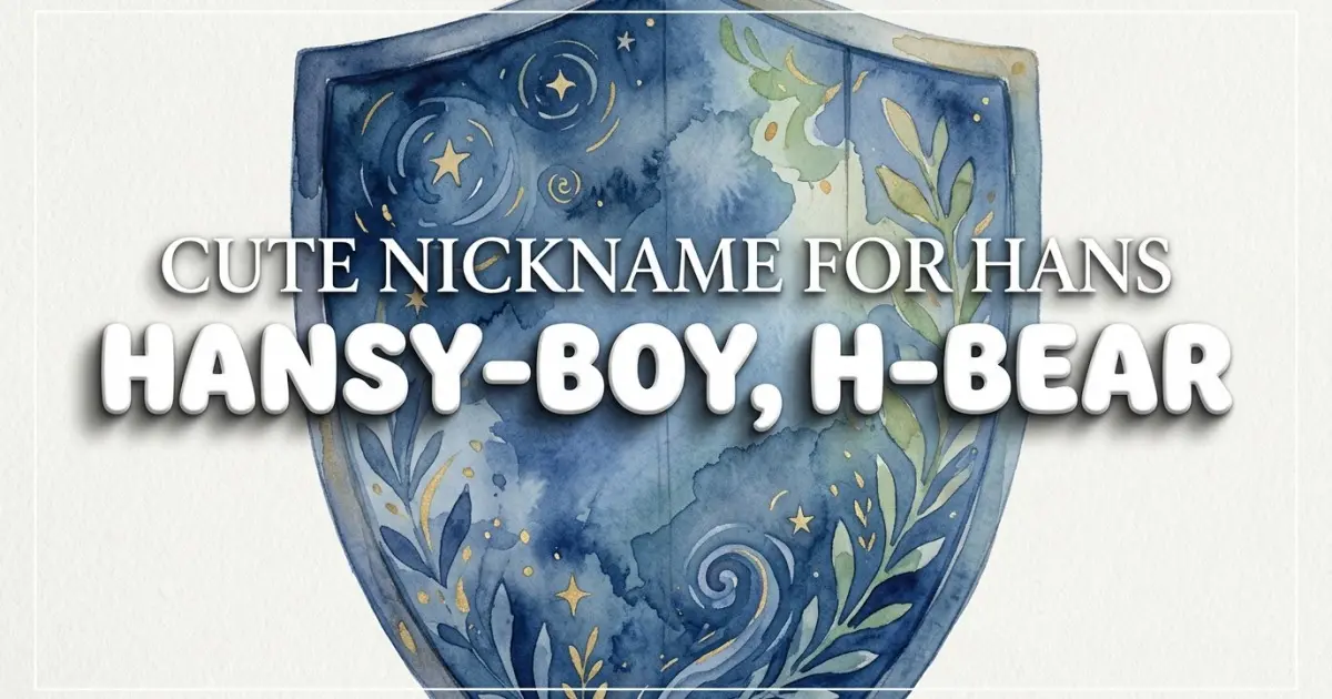 Cute nickname for Hans: Hansy-boy, H-bear