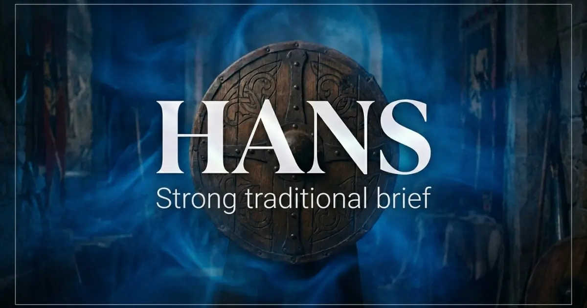 Hans name vibe: Strong, traditional, brief