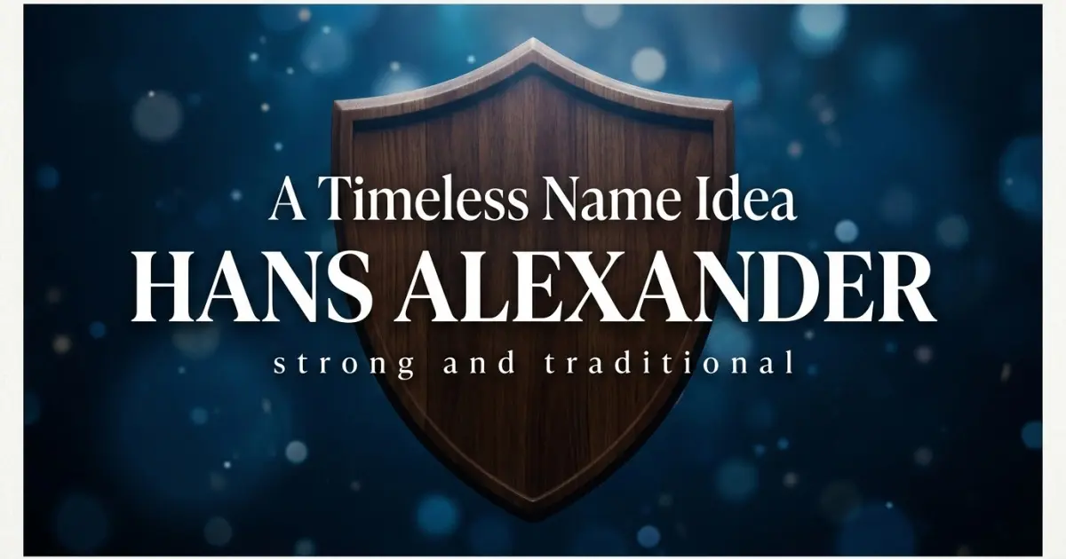 Middle name idea: Hans Alexander - strong and traditional