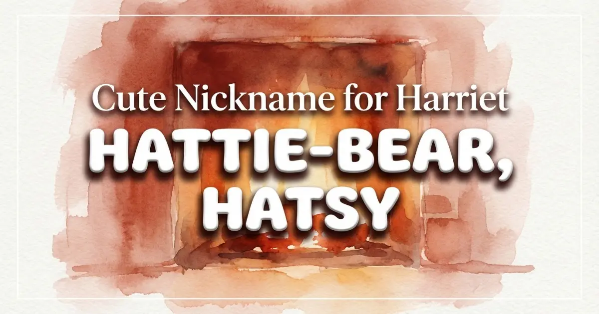 Cute nickname for Harriet: Hattie-bear, Hatsy
