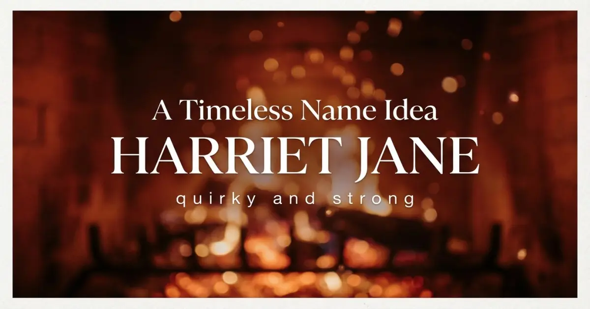 Middle name idea: Harriet Jane - quirky and strong