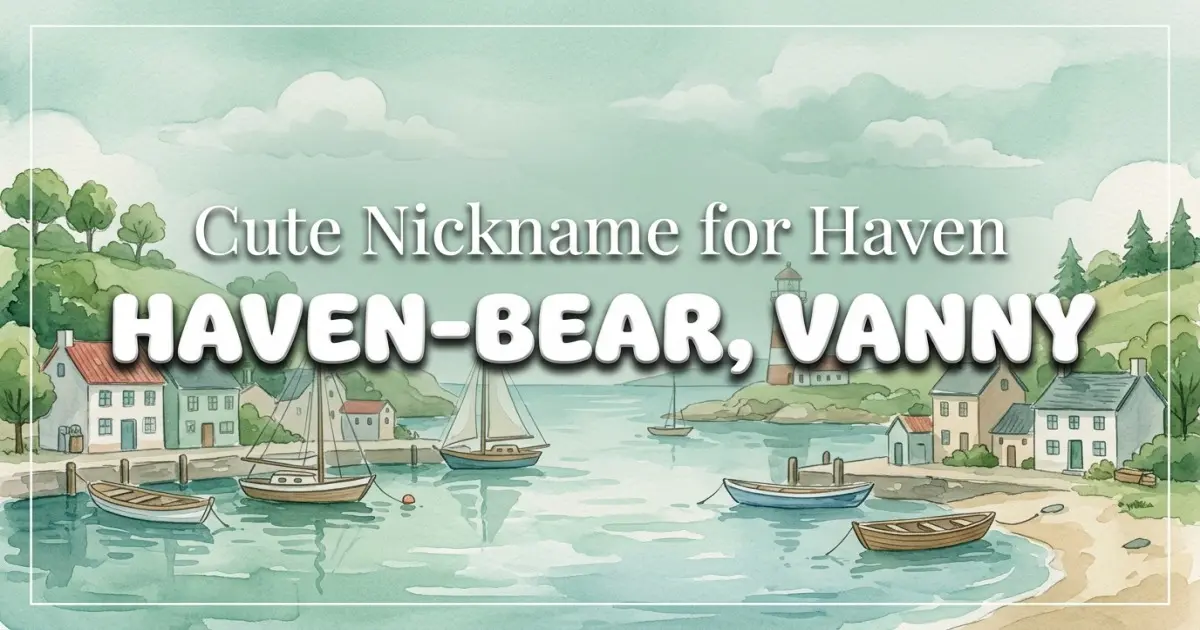 Cute nickname for Haven: Haven-bear, Vanny