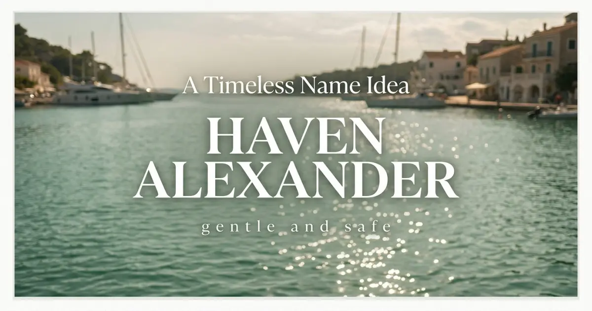 Middle name idea: Haven Alexander - gentle and safe