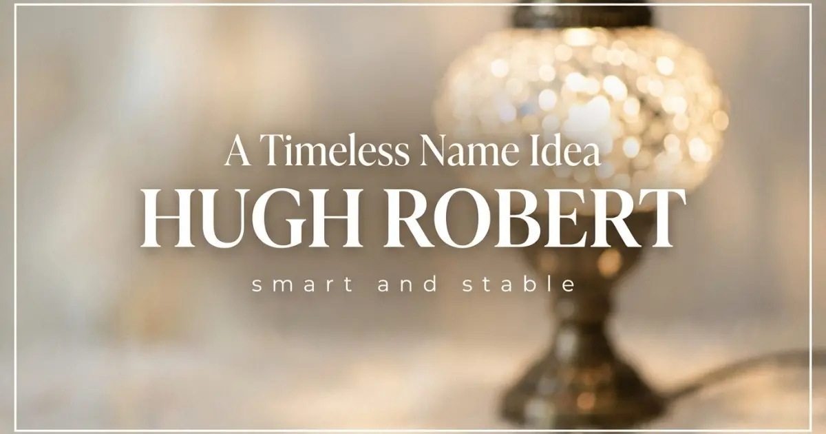 Middle name idea: Hugh Robert - smart and stable