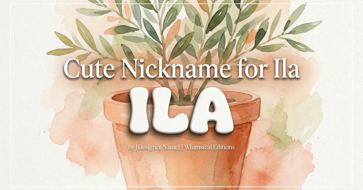 Cute nickname for Ila: Ila