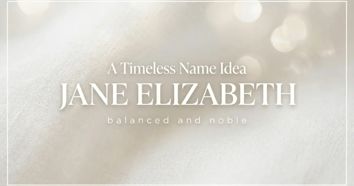 Middle name idea: Jane Elizabeth - balanced and noble