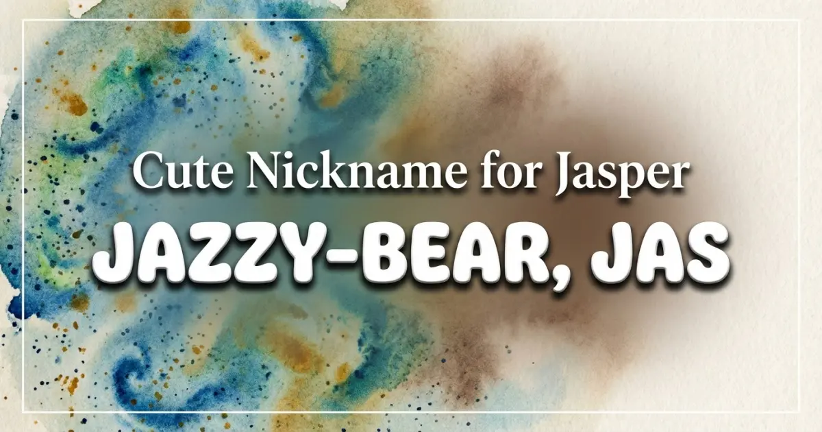 Cute nickname for Jasper: Jazzy-bear, Jas