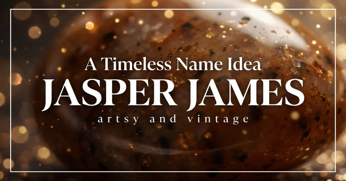 Middle name idea: Jasper James - artsy and vintage