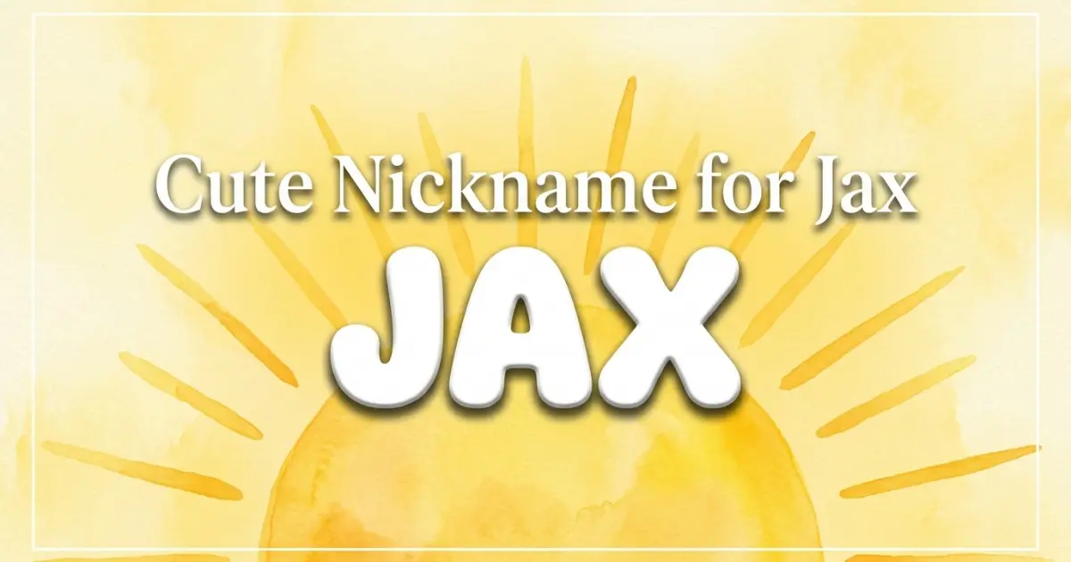 Cute nickname for Jax: Jax