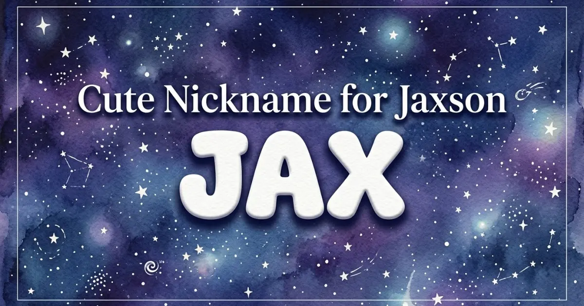 Cute nickname for Jaxson: Jax