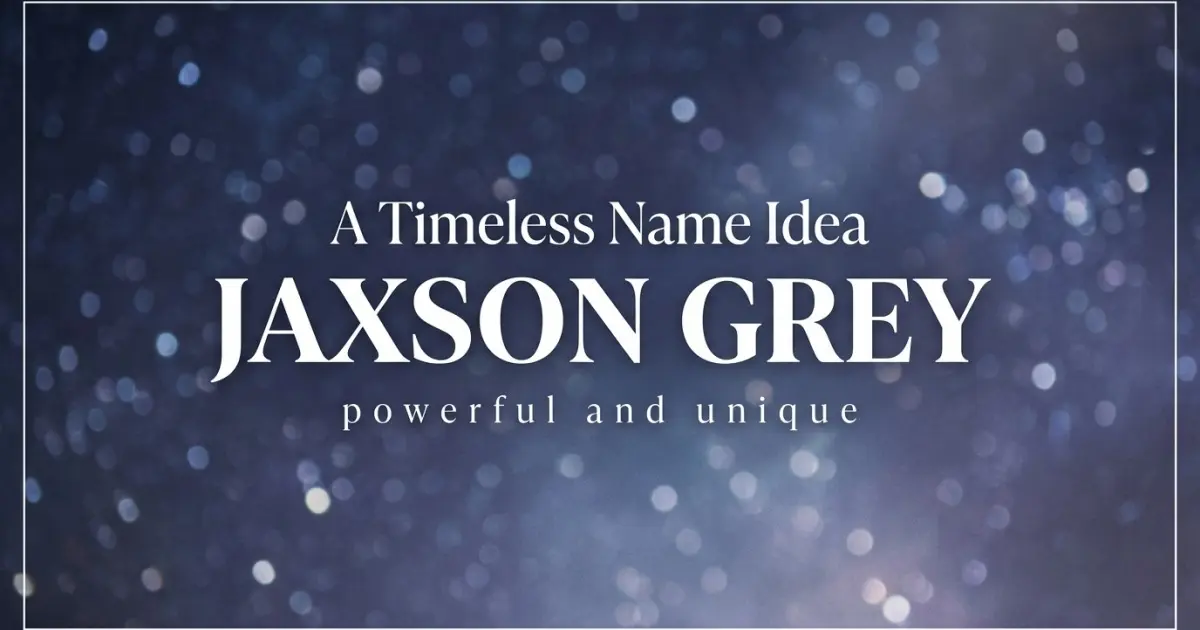 Middle name idea: Jaxson Grey - powerful and unique