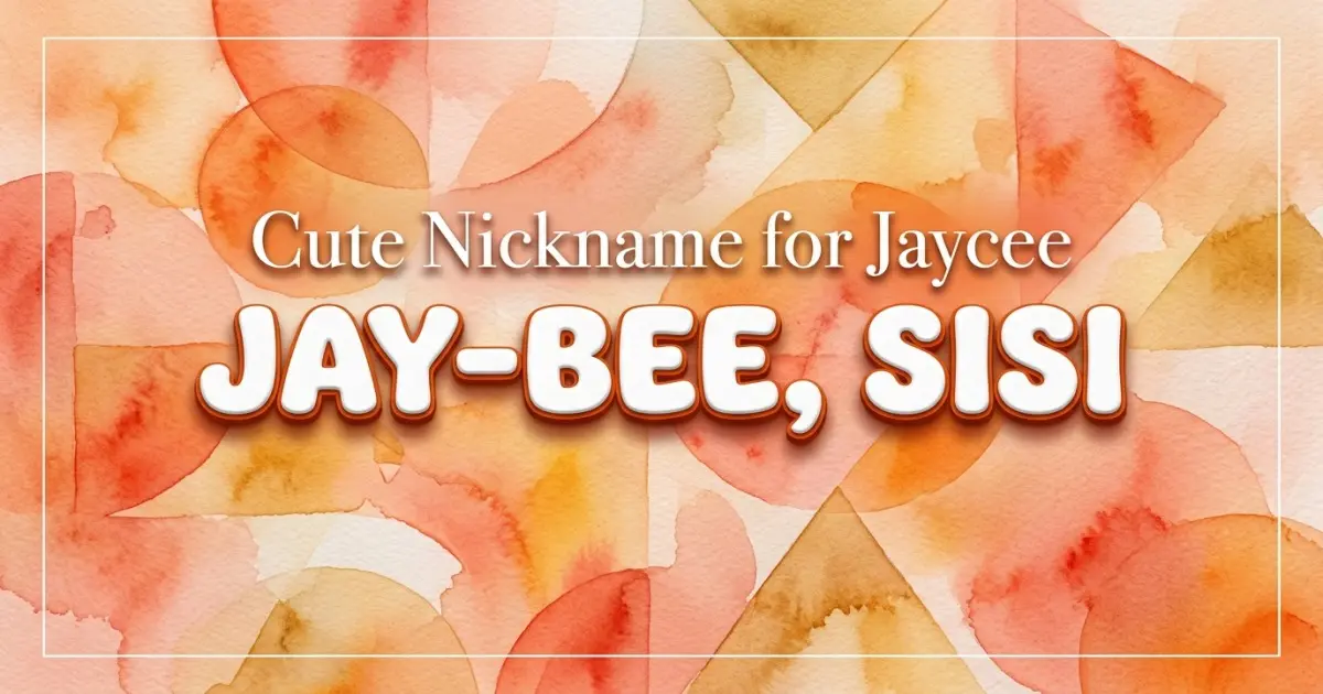 Cute nickname for Jaycee: Jay-bee, Sisi