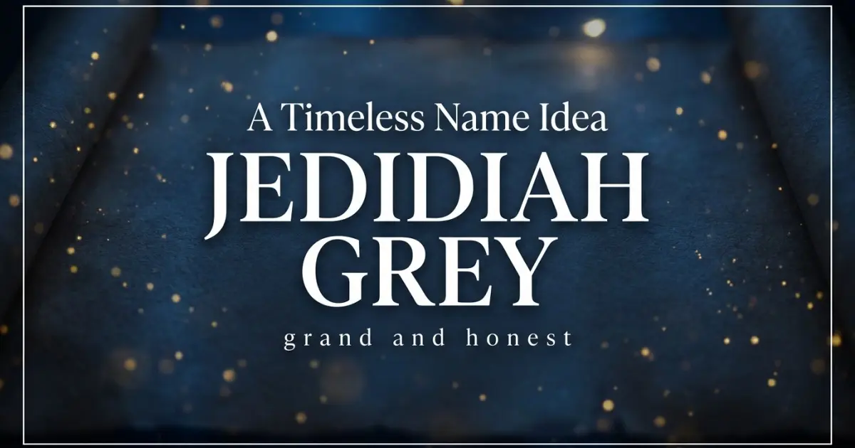 Middle name idea: Jedidiah Grey - grand and honest