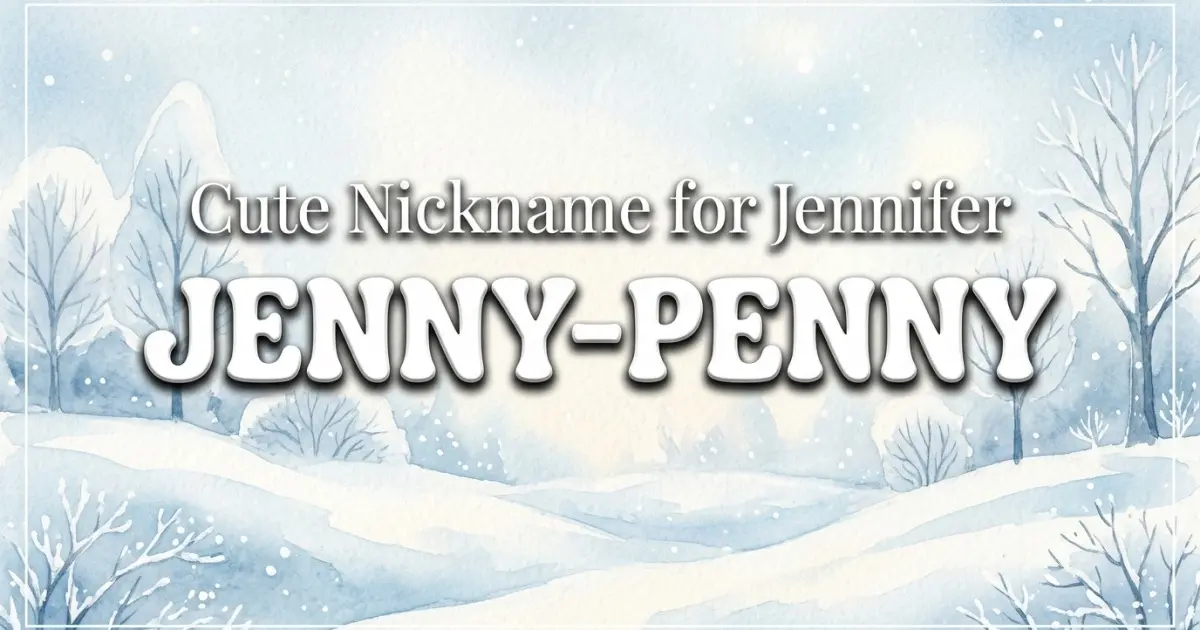 Cute nickname for Jennifer: Jenny-Penny