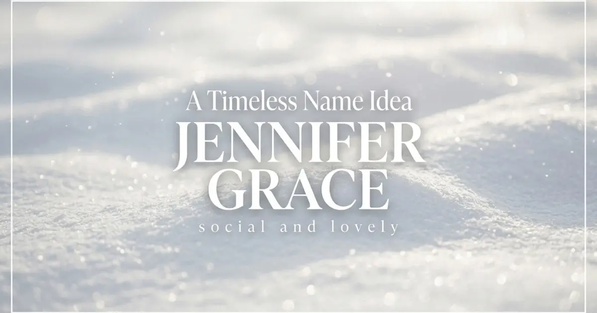 Middle name idea: Jennifer Grace - social and lovely
