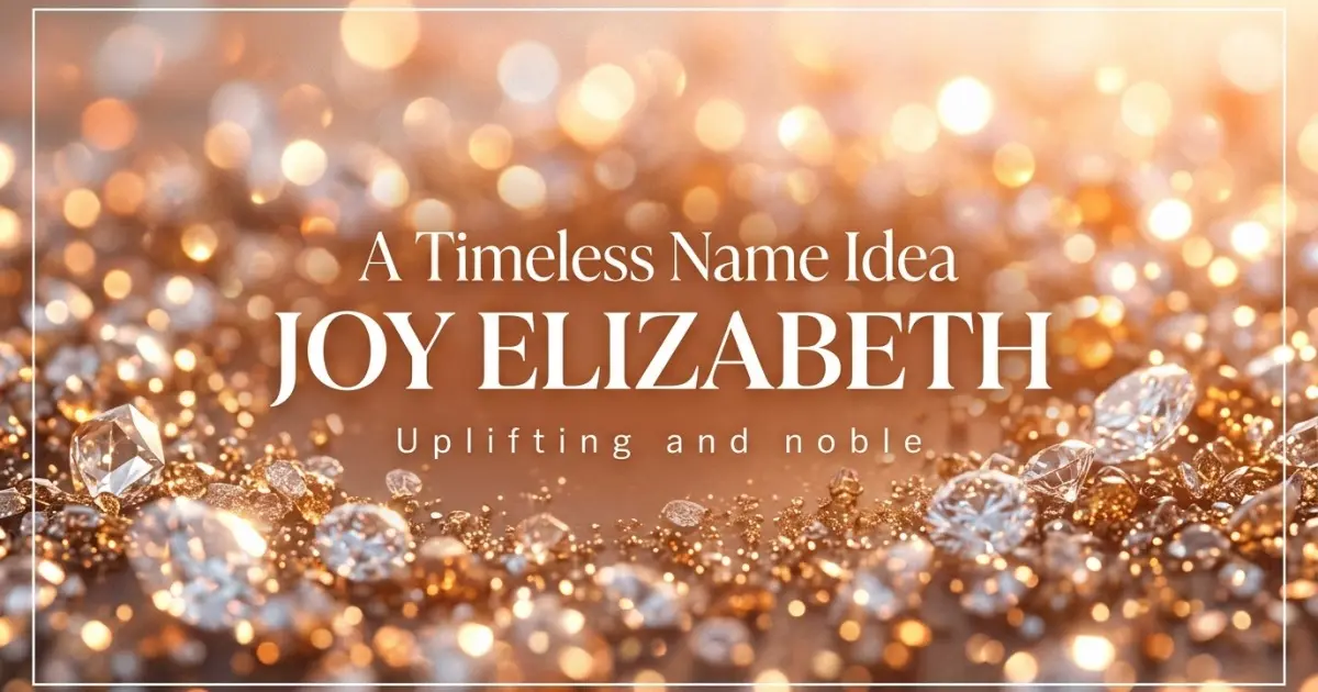 Middle name idea: Joy Elizabeth - Uplifting and noble