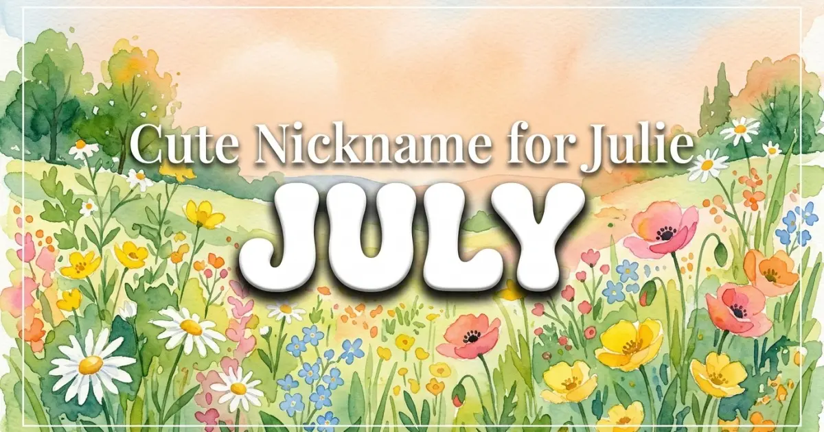 Cute nickname for Julie: July