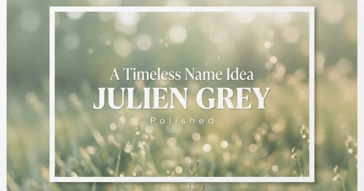 Middle name idea: Julien Grey - Polished