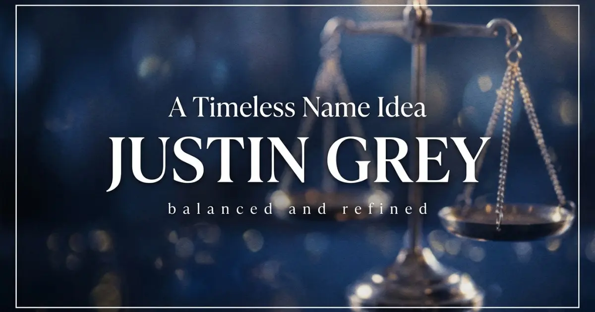 Middle name idea: Justin Grey - balanced and refined