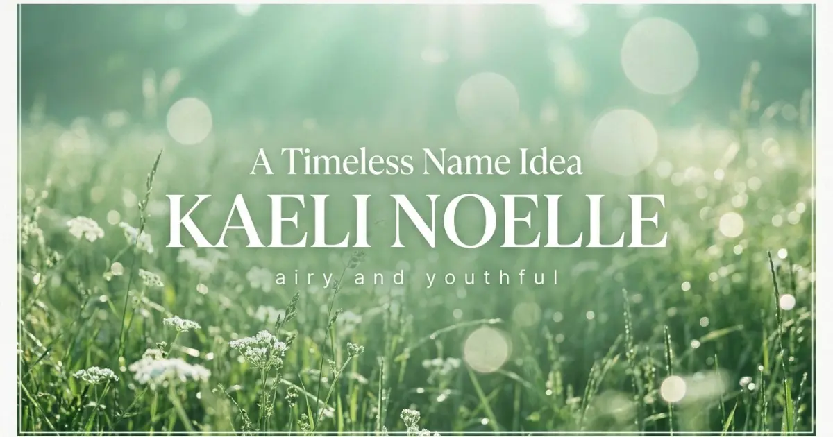 Middle name idea: Kaeli Noelle - airy and youthful