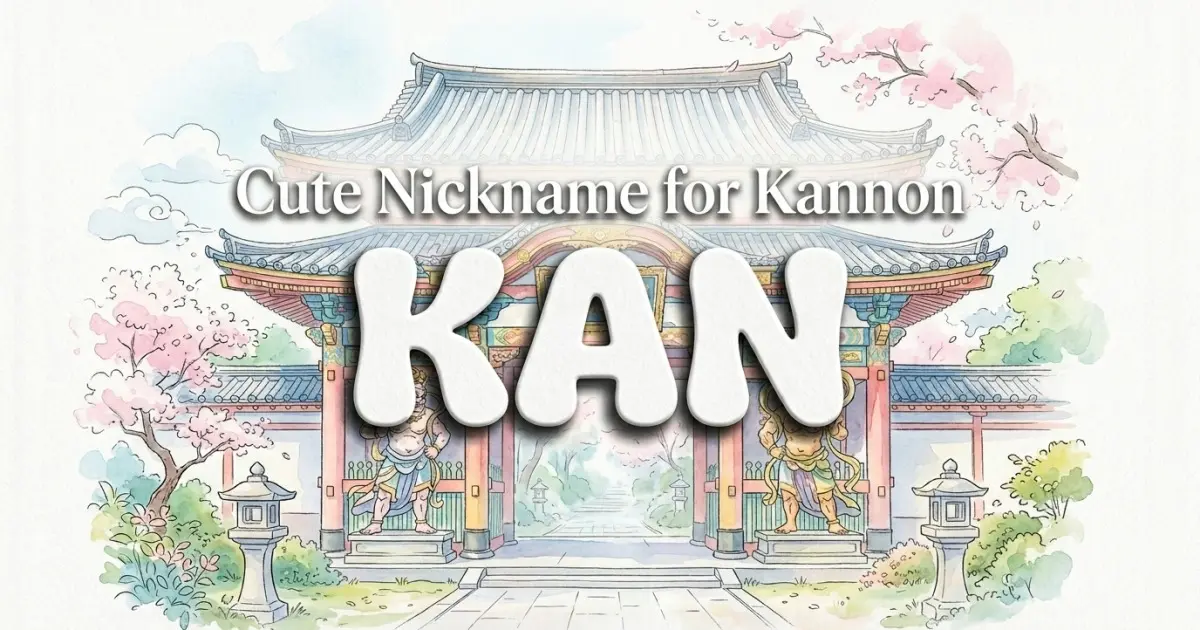 Cute nickname for Kannon: Kan
