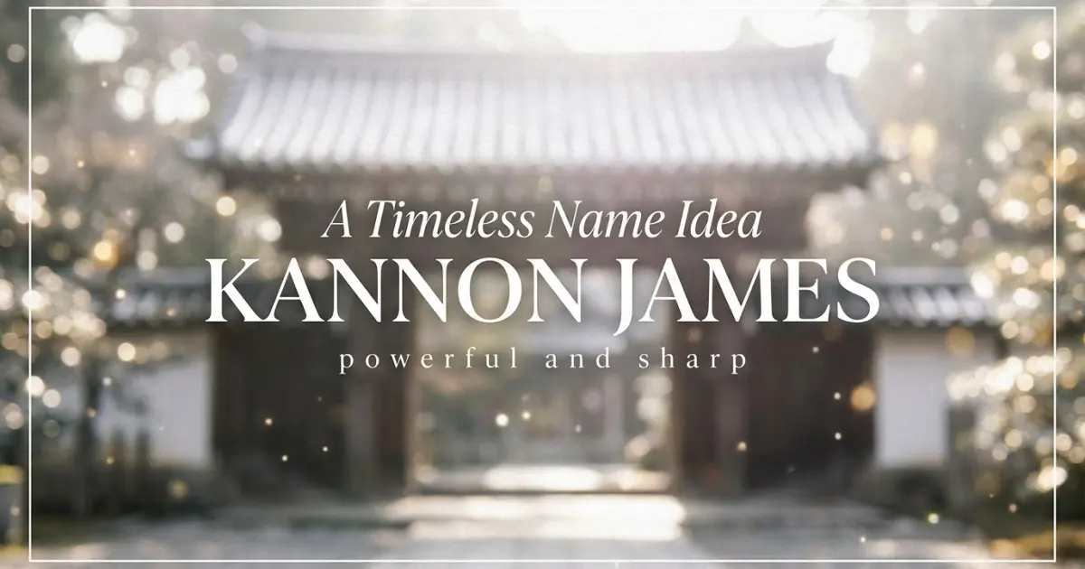 Middle name idea: Kannon James - powerful and sharp