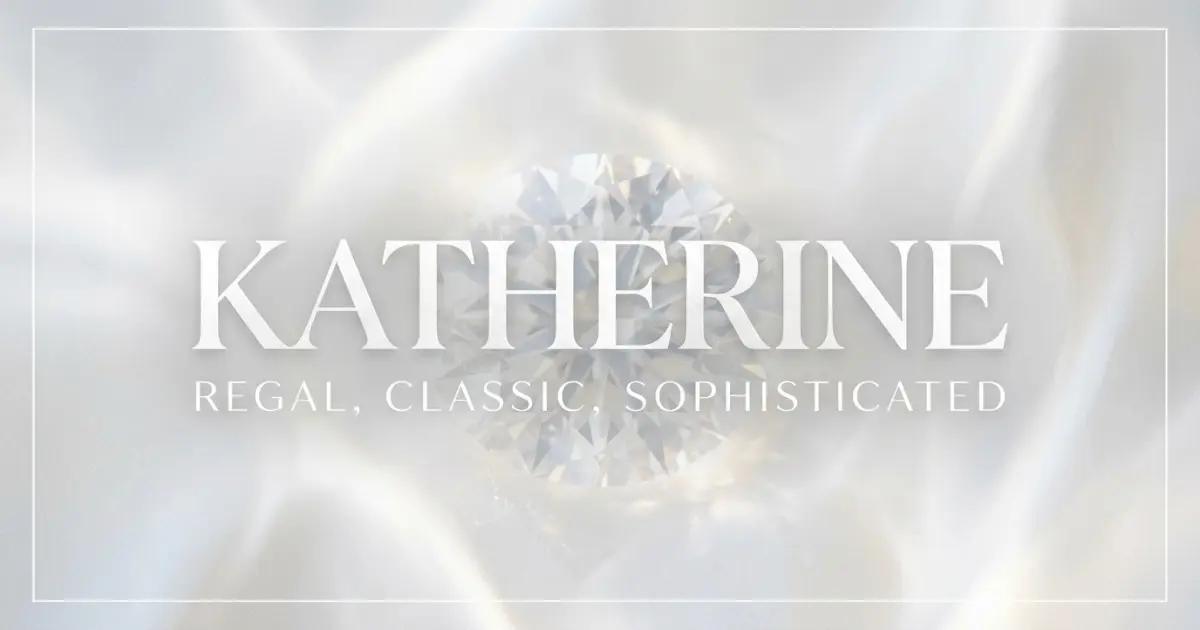 Katherine name vibe: Regal, classic, sophisticated