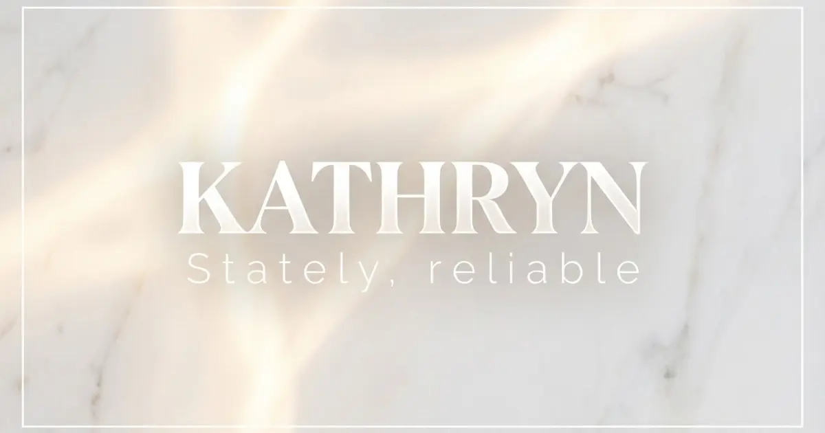 Kathryn name vibe: Stately, reliable