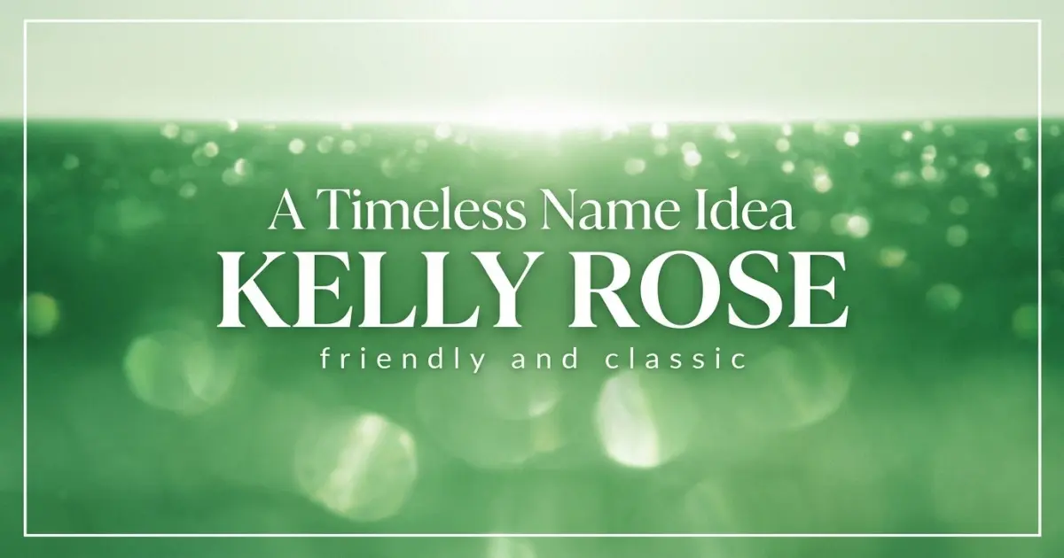 Middle name idea: Kelly Rose - friendly and classic