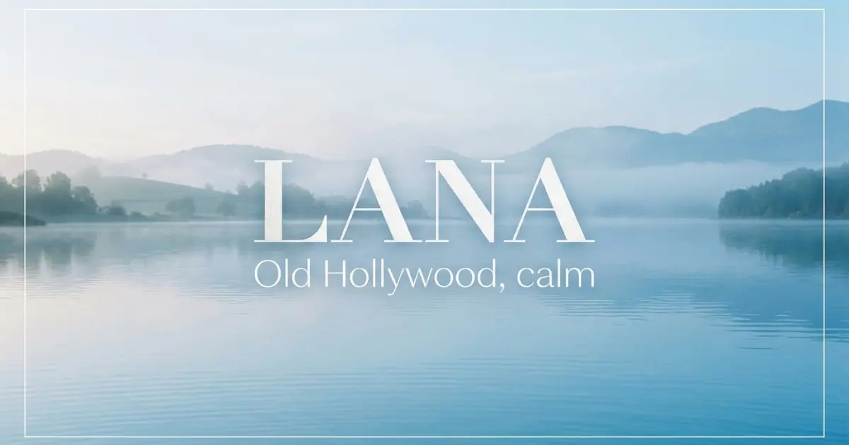 Lana name vibe: Old Hollywood, calm