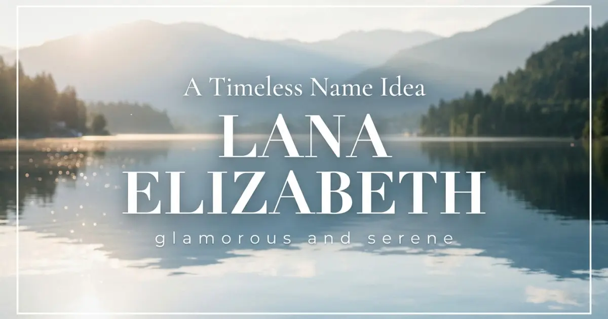 Middle name idea: Lana Elizabeth - glamorous and serene