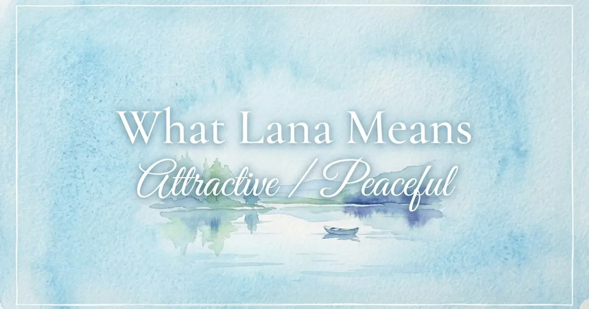 Lana name meaning Attractive / Peaceful