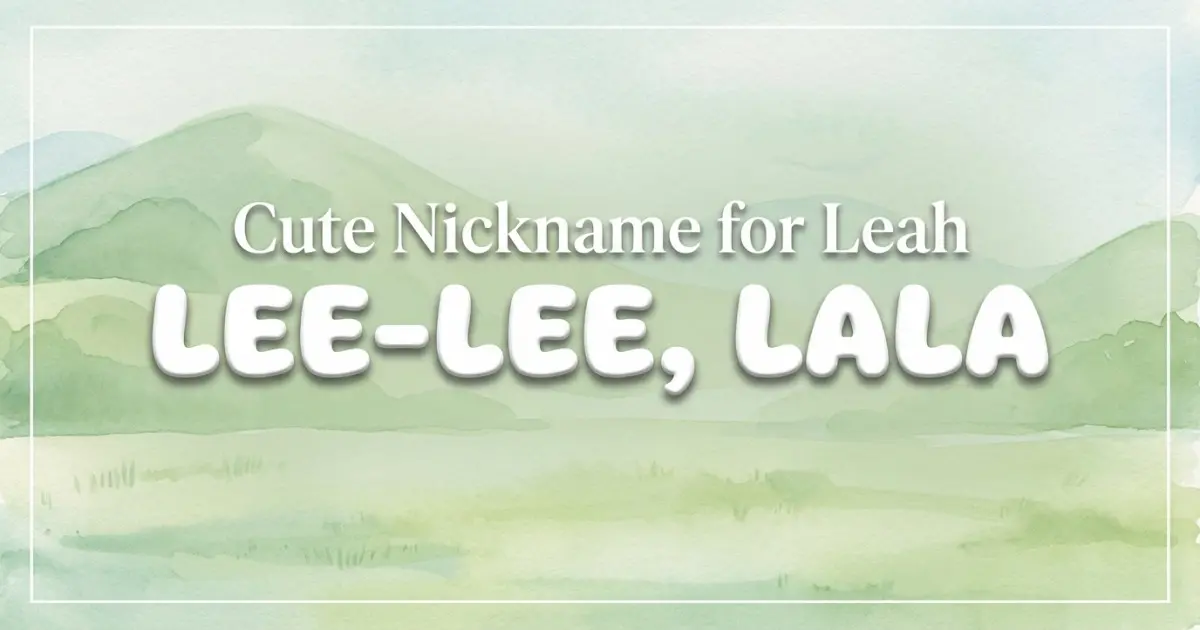 Cute nickname for Leah: Lee-lee, Lala