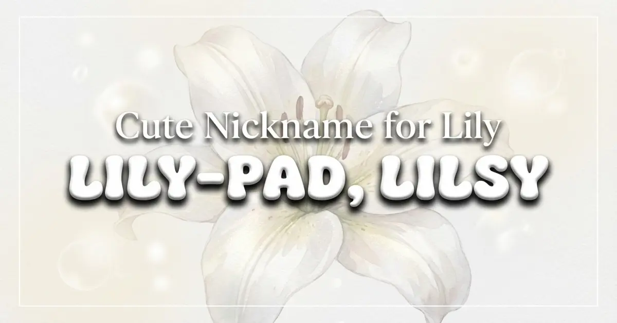 Cute Nickname For Lily Idea