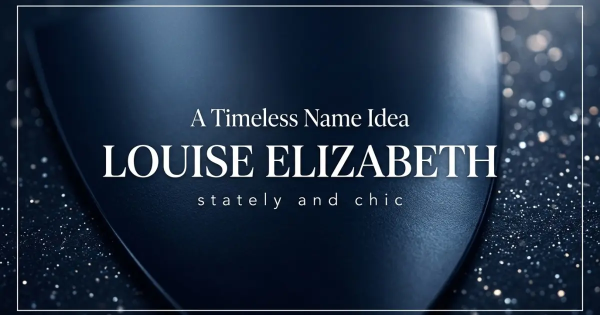 Middle name idea: Louise Elizabeth - stately and chic