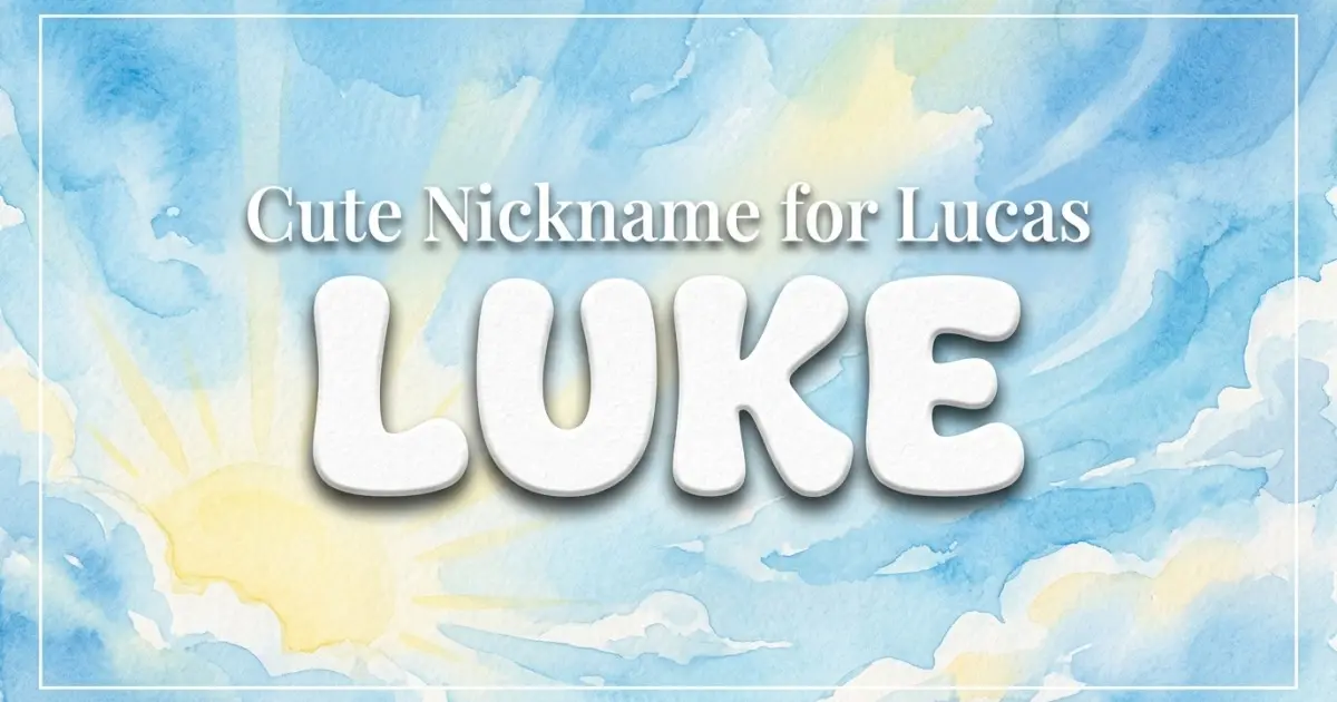 Cute nickname for Lucas: Luke