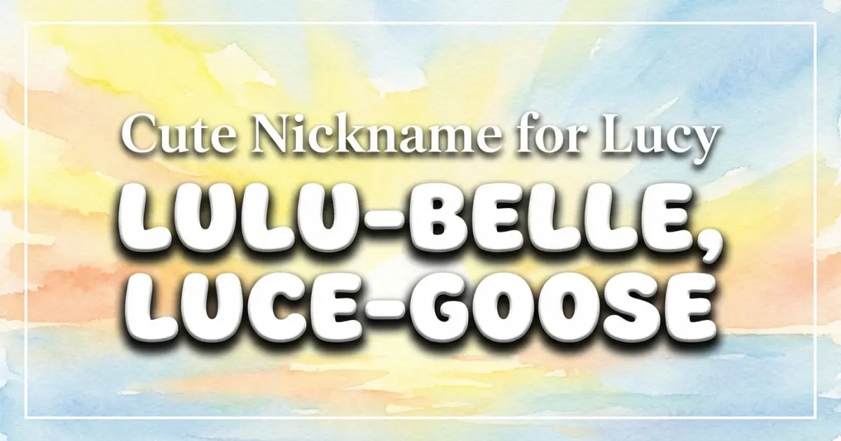 Cute Nickname For Lucy Idea