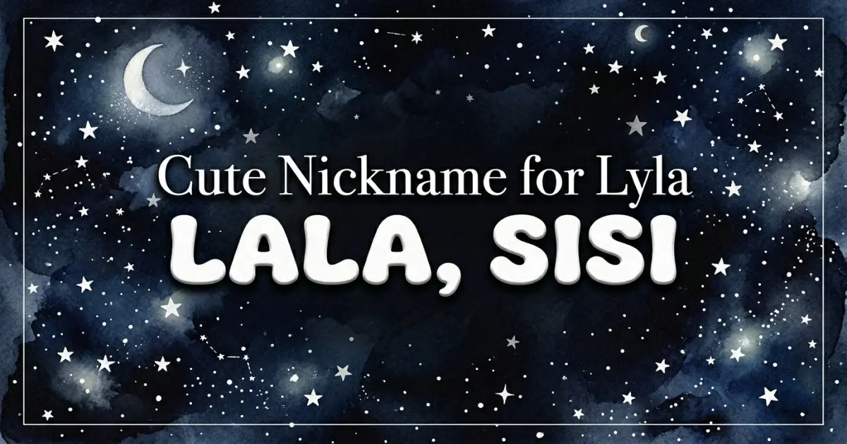 Cute nickname for Lyla: Lala, Sisi