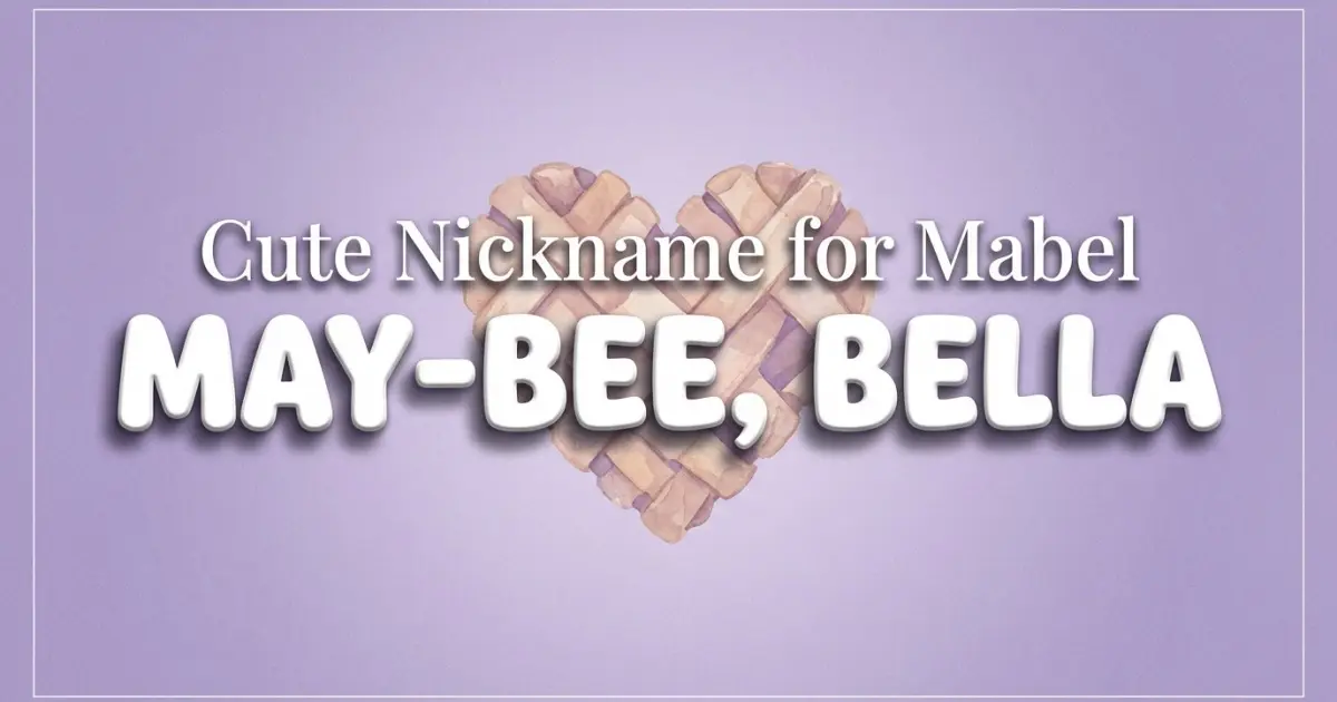 Cute nickname for Mabel: May-bee, Bella