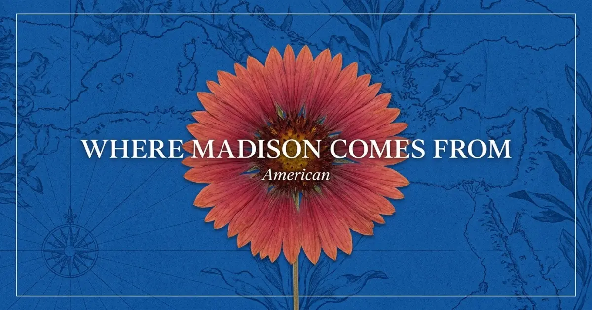 The name Madison comes from: American
